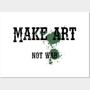 Make art not war Posters and Art